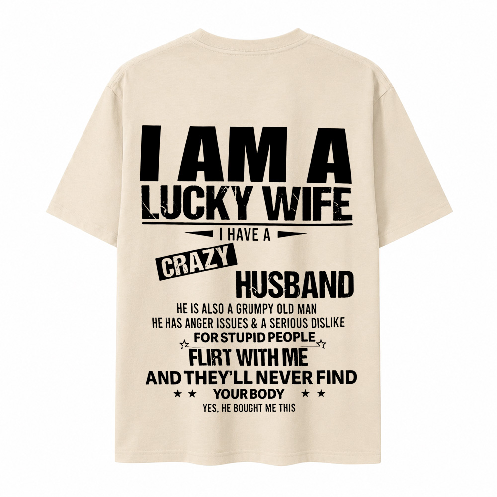 I Am a Lucky Wife I Have a Crazy Husband Funny T-Shirt