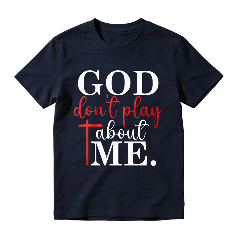 God Dont Play About Me Unisex Classic T-shirt