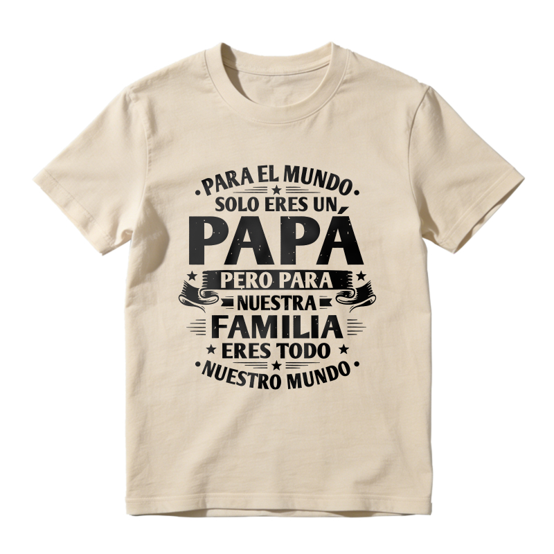 For The World You Are Just A Dad But For Our Family You Are Everything Unisex Classic T-shirt