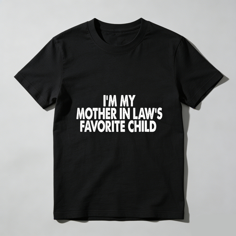 Dorawear™  I'm My Mother In Law's Favorite Child T Shirt  100% cotton