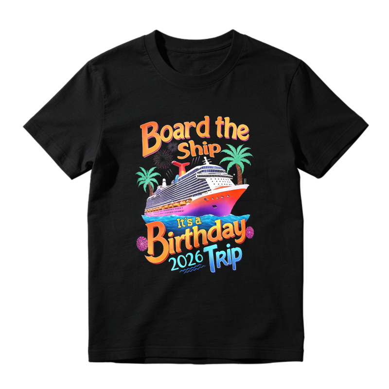 Board The Ship Its A Birthday Trip 2026 Unisex Classic T-shirt