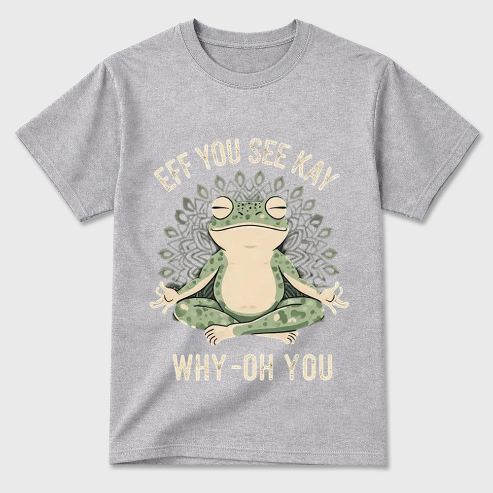 Funny EFF YOU SEE KAY Frog Meditation Graphic T-Shirt
