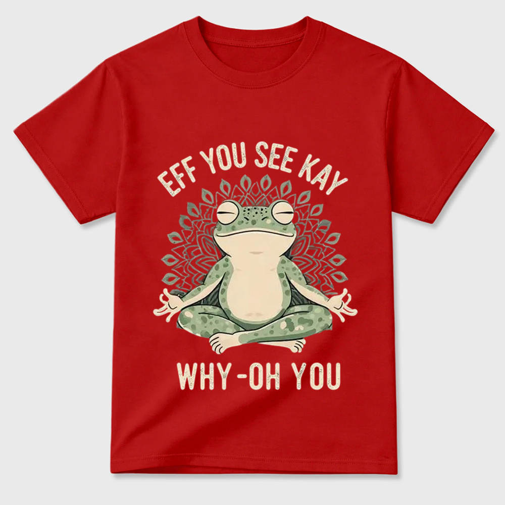 Funny EFF YOU SEE KAY Frog Meditation Graphic T-Shirt