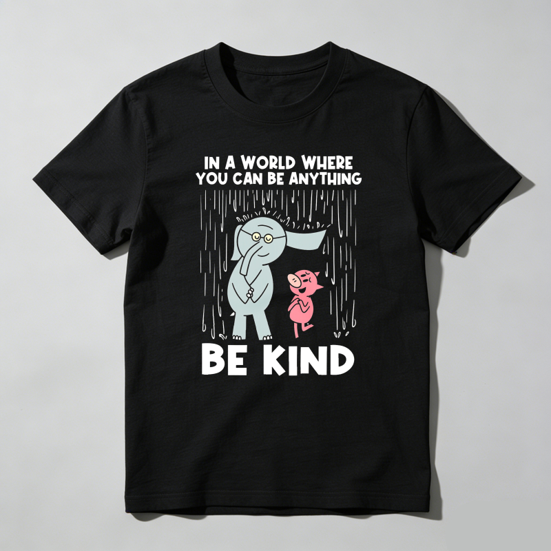 Dorawear™  In A World Where You Can Be Anything Be Kind T Shirt  100% cotton