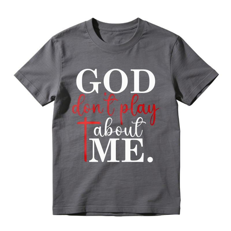 God Dont Play About Me Unisex Classic T-shirt
