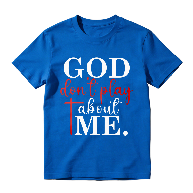 God Dont Play About Me Unisex Classic T-shirt