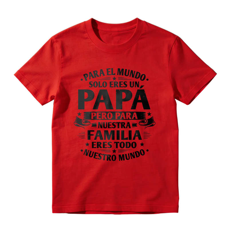 For The World You Are Just A Dad But For Our Family You Are Everything Unisex Classic T-shirt