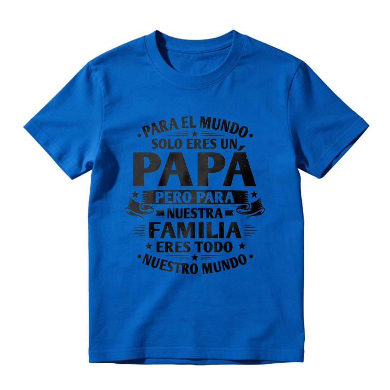 For The World You Are Just A Dad But For Our Family You Are Everything Unisex Classic T-shirt