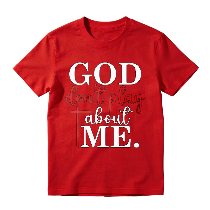 God Dont Play About Me Unisex Classic T-shirt