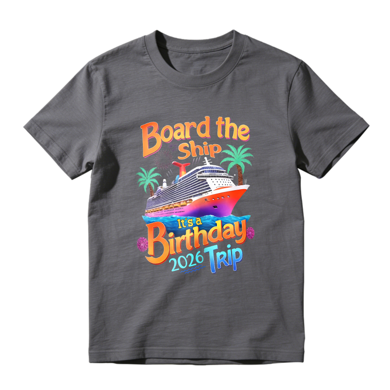 Board The Ship Its A Birthday Trip 2026 Unisex Classic T-shirt