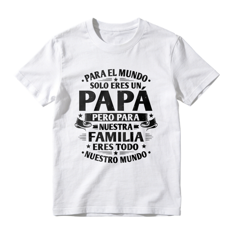 For The World You Are Just A Dad But For Our Family You Are Everything Unisex Classic T-shirt