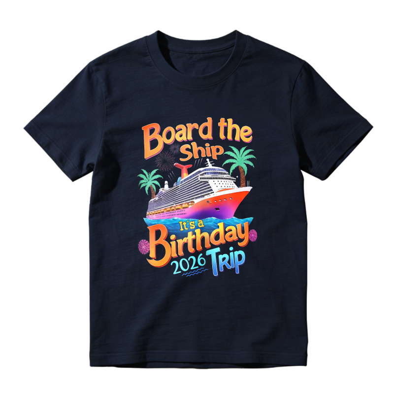 Board The Ship Its A Birthday Trip 2026 Unisex Classic T-shirt