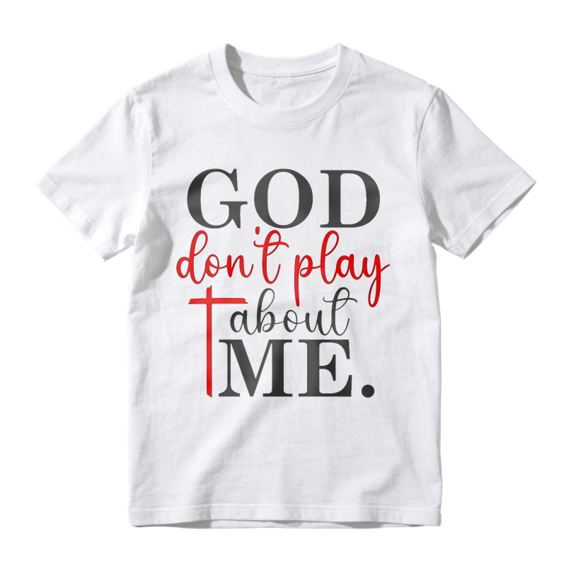 God Dont Play About Me Unisex Classic T-shirt