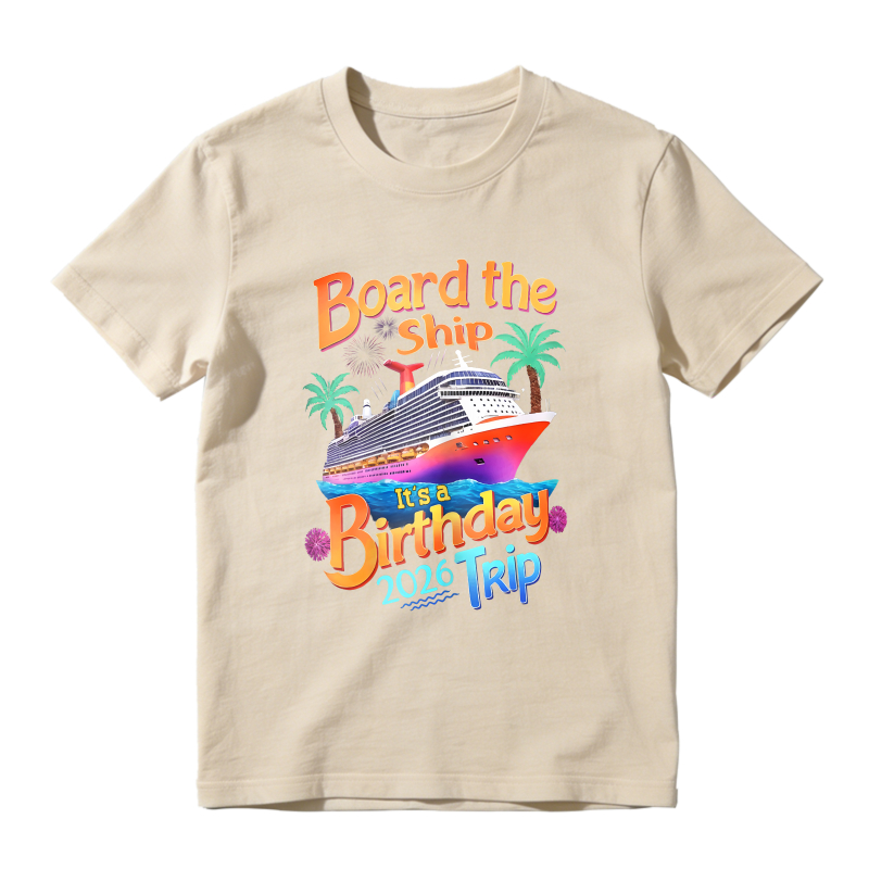 Board The Ship Its A Birthday Trip 2026 Unisex Classic T-shirt