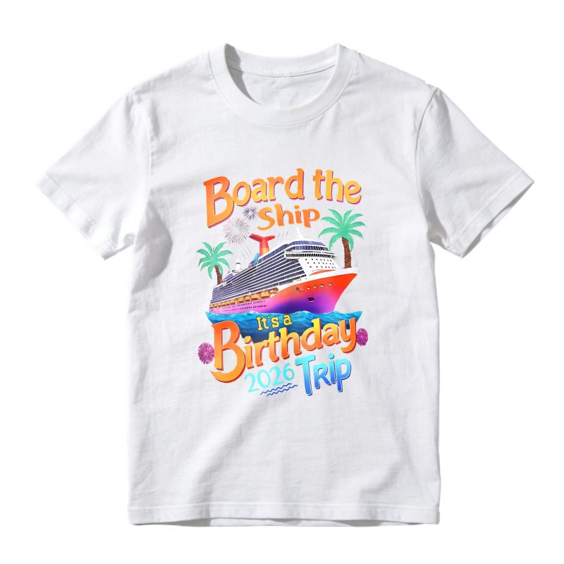 Board The Ship Its A Birthday Trip 2026 Unisex Classic T-shirt