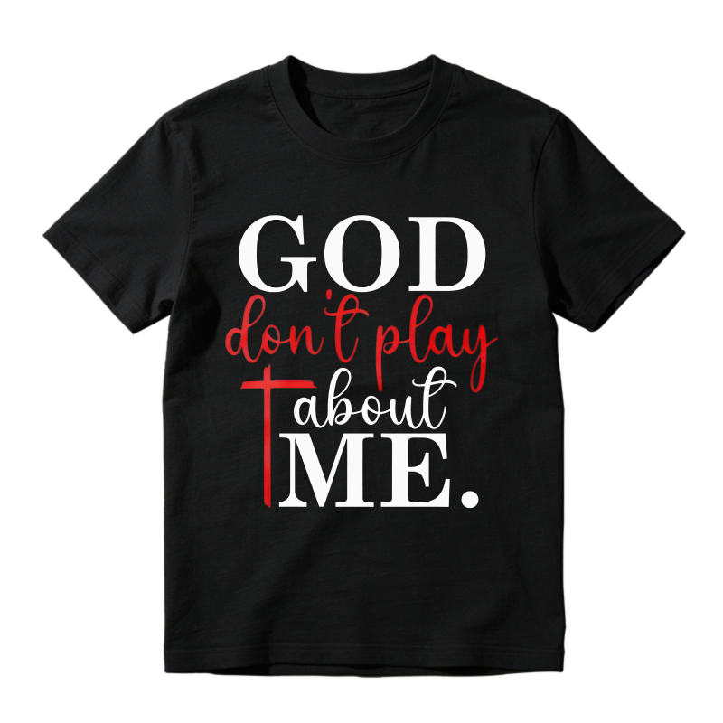 God Dont Play About Me Unisex Classic T-shirt