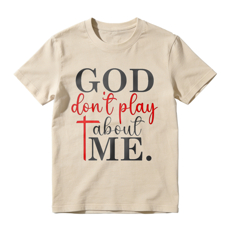 God Dont Play About Me Unisex Classic T-shirt