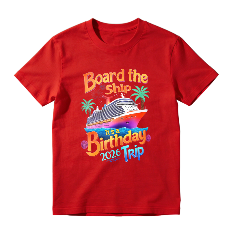 Board The Ship Its A Birthday Trip 2026 Unisex Classic T-shirt