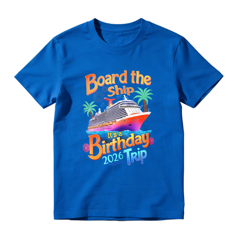 Board The Ship Its A Birthday Trip 2026 Unisex Classic T-shirt