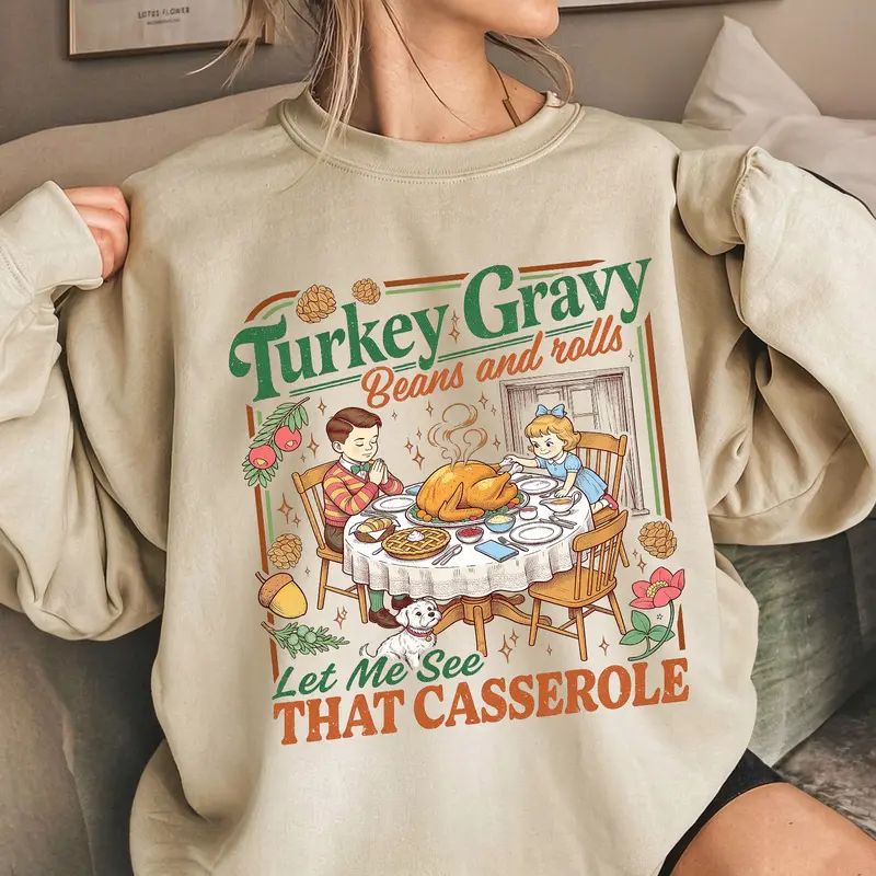 Turkey Gravy Beans And Rolls Let Me See That Casserole Sweatshirt, Retro Thanksgiving Dinner Graphic Sweatshirt