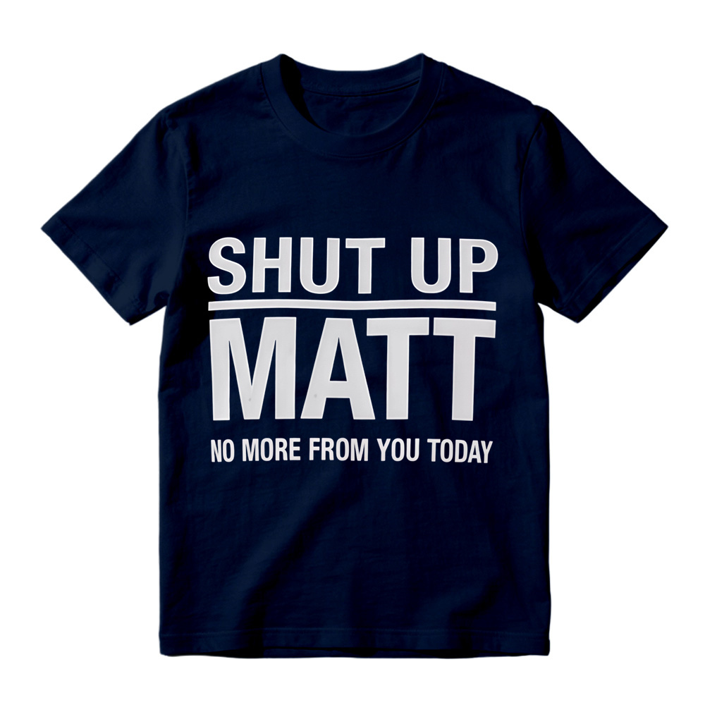 Shut Up Matt Sarcastic Meme Graphic T-Shirt