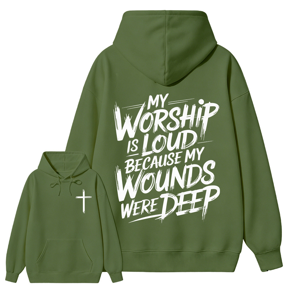 My Worship Is Loud Because My Wounds Were Deep Unisex Christian Hoodie