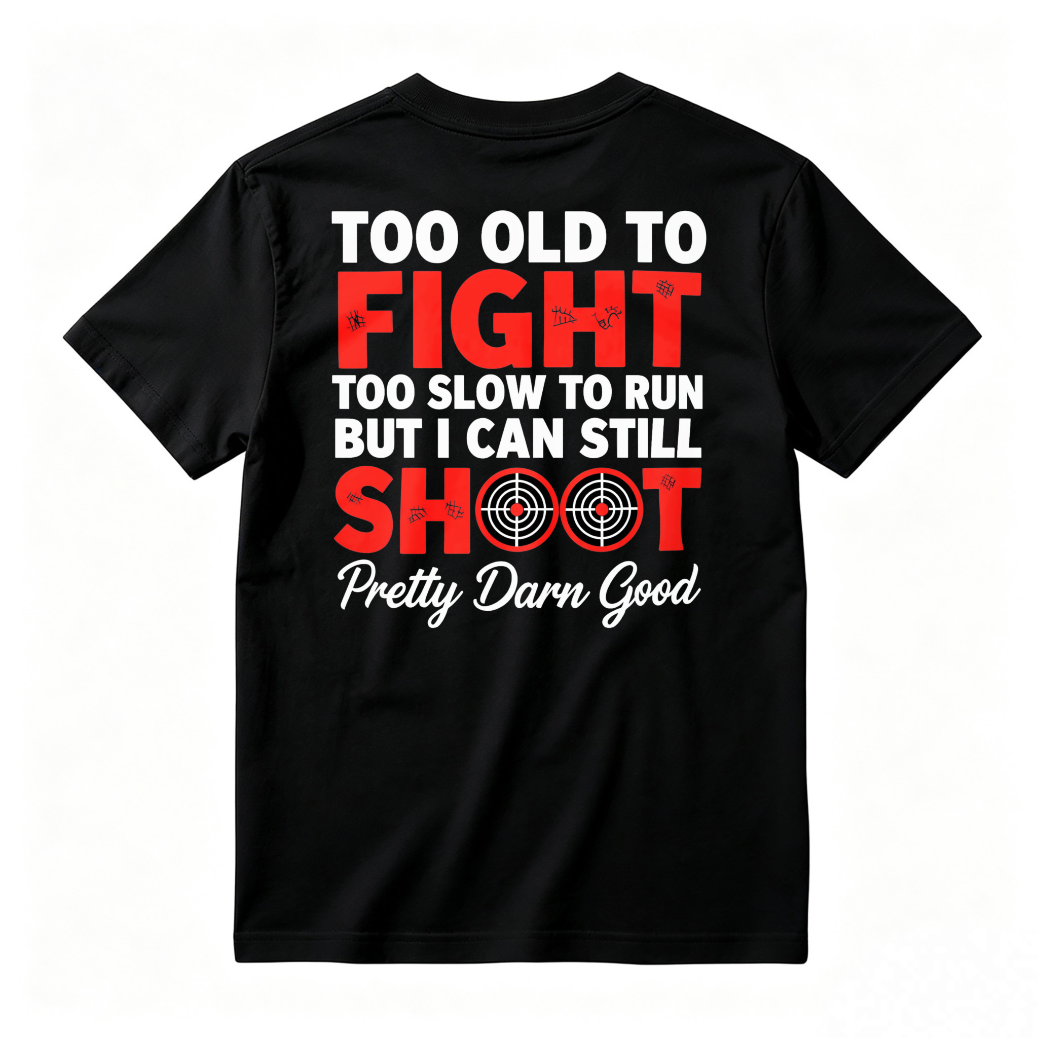 Too Old To Fight Too Slow To Run But I Can Still Shoot Pretty Darn Good Funny Shooting Humor T-shirt