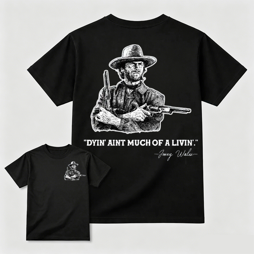 Clint Eastwood Inspired "Dyin’ Ain’t Much of a Livin’’ Graphic T-Shirt