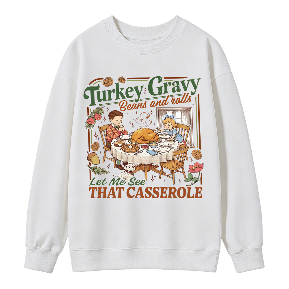 Turkey Gravy Beans And Rolls Let Me See That Casserole Sweatshirt, Retro Thanksgiving Dinner Graphic Sweatshirt