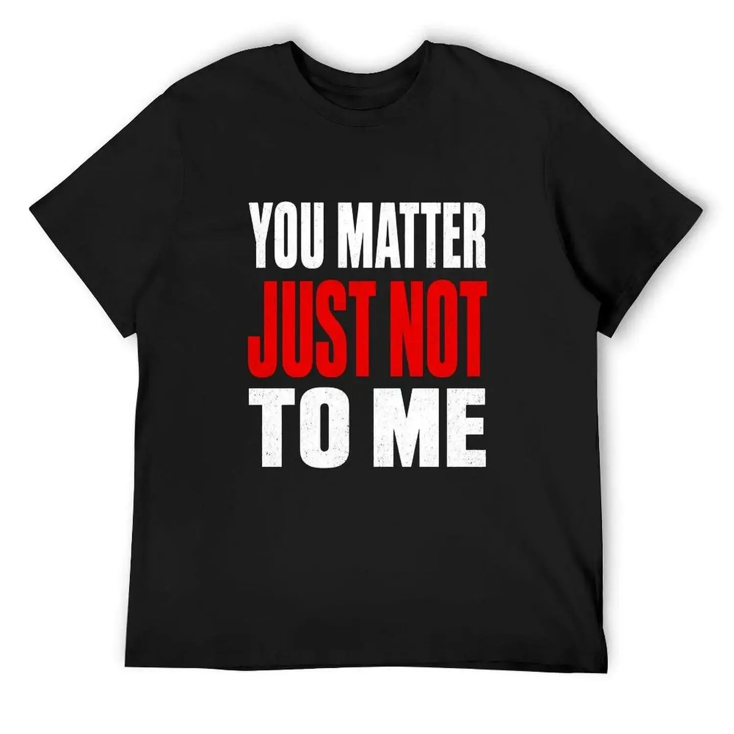 You Matter Just Not To Me Graphic T-shirt