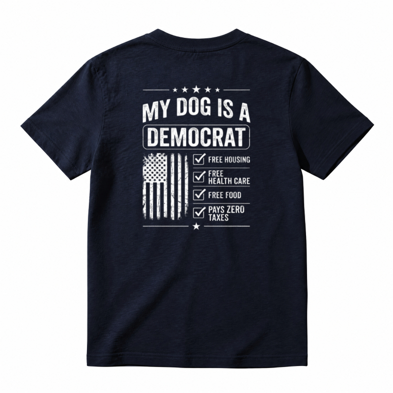 My Dog Is A Democrat Free Housing Health Care Food Pays Zero Taxes T-shirt