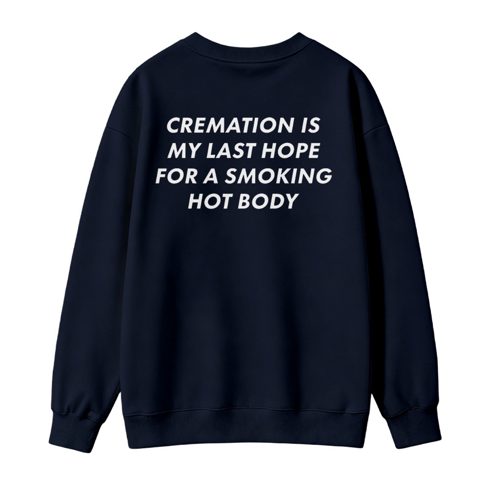 Cremation Is My Last Hope For A Smoking Hot Body Funny Quote Sweatshirt