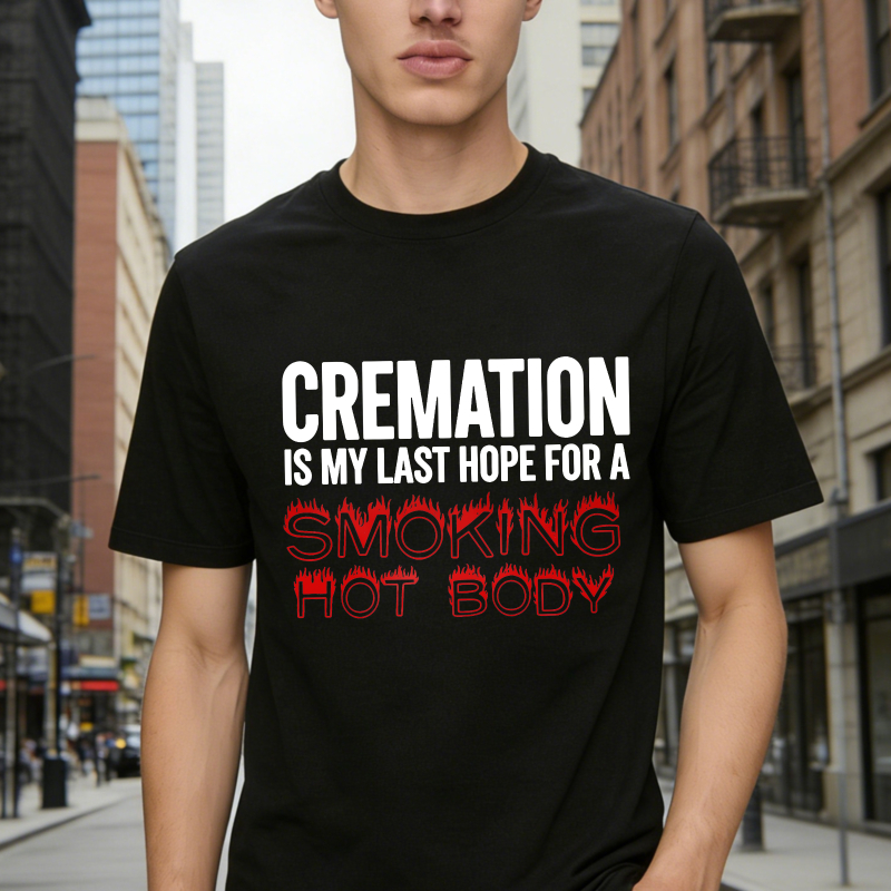 My Last Hope for Hot Body: Cremation (Funny Saying Tee