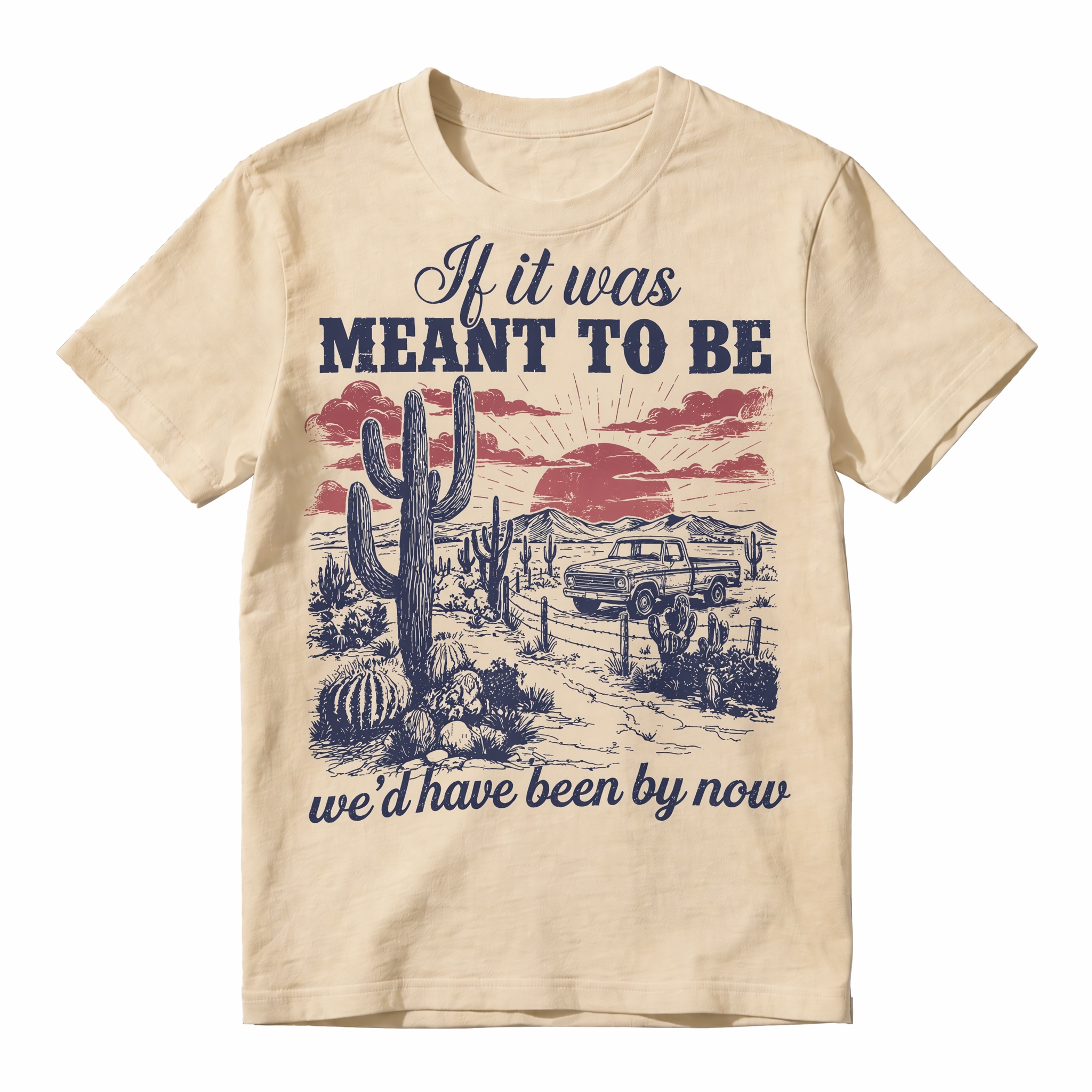 Vintage Western Desert Graphic Tee - Funny "If It Was Meant To Be" Pickup Truck T-Shirt