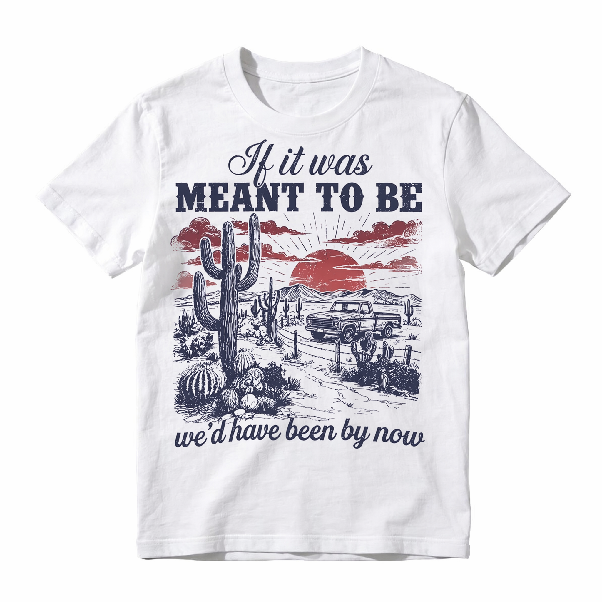 Vintage Western Desert Graphic Tee - Funny "If It Was Meant To Be" Pickup Truck T-Shirt