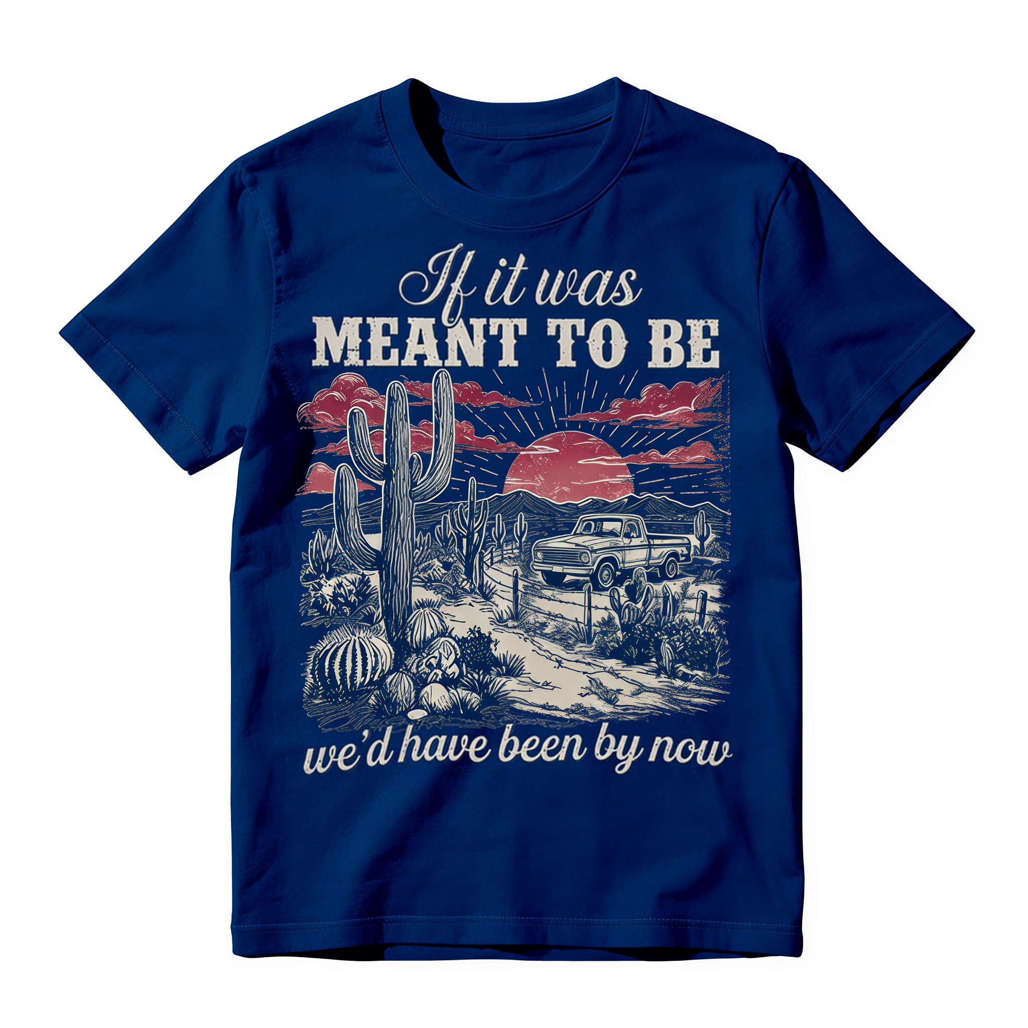 Vintage Western Desert Graphic Tee - Funny "If It Was Meant To Be" Pickup Truck T-Shirt