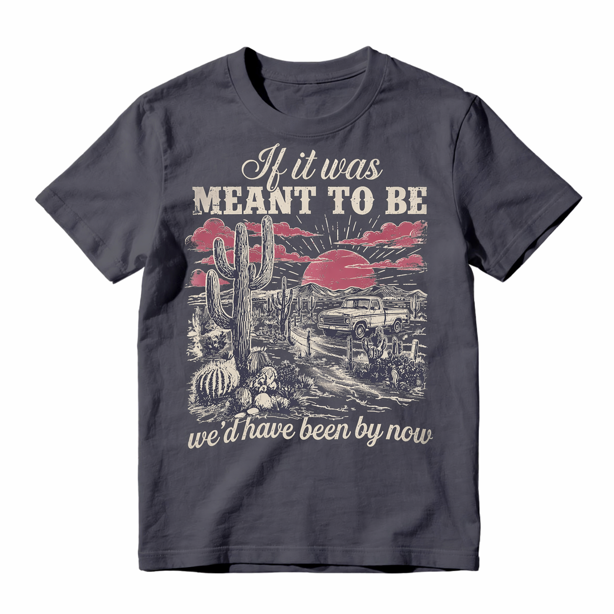 Vintage Western Desert Graphic Tee - Funny "If It Was Meant To Be" Pickup Truck T-Shirt