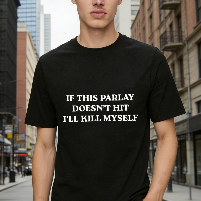 If This Parlay Doesnt Hit Ill Kill Myself Funny Gambling Quote T-shirt
