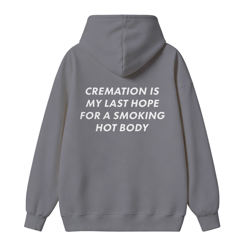 Cremation Is My Last Hope For A Smoking Hot Body Funny Quote Unisex Classic Hoodie