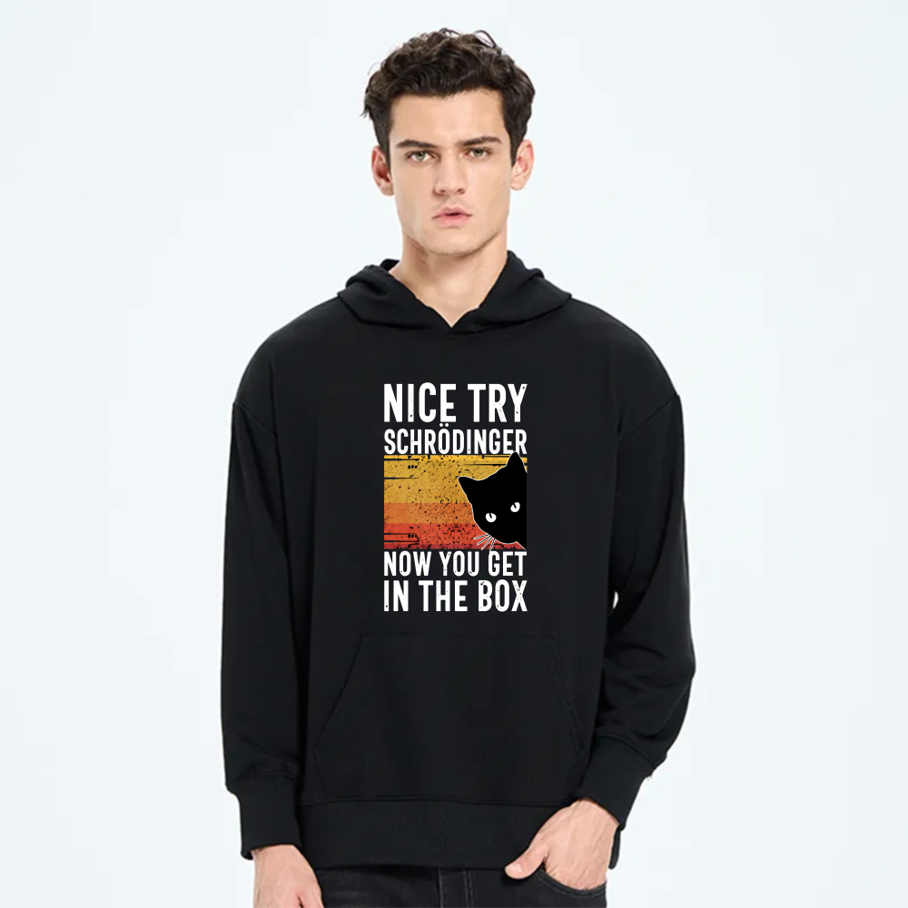 Nice Try Schrodinger Now You Get In The Box Cat Quantum Physics Hoodie