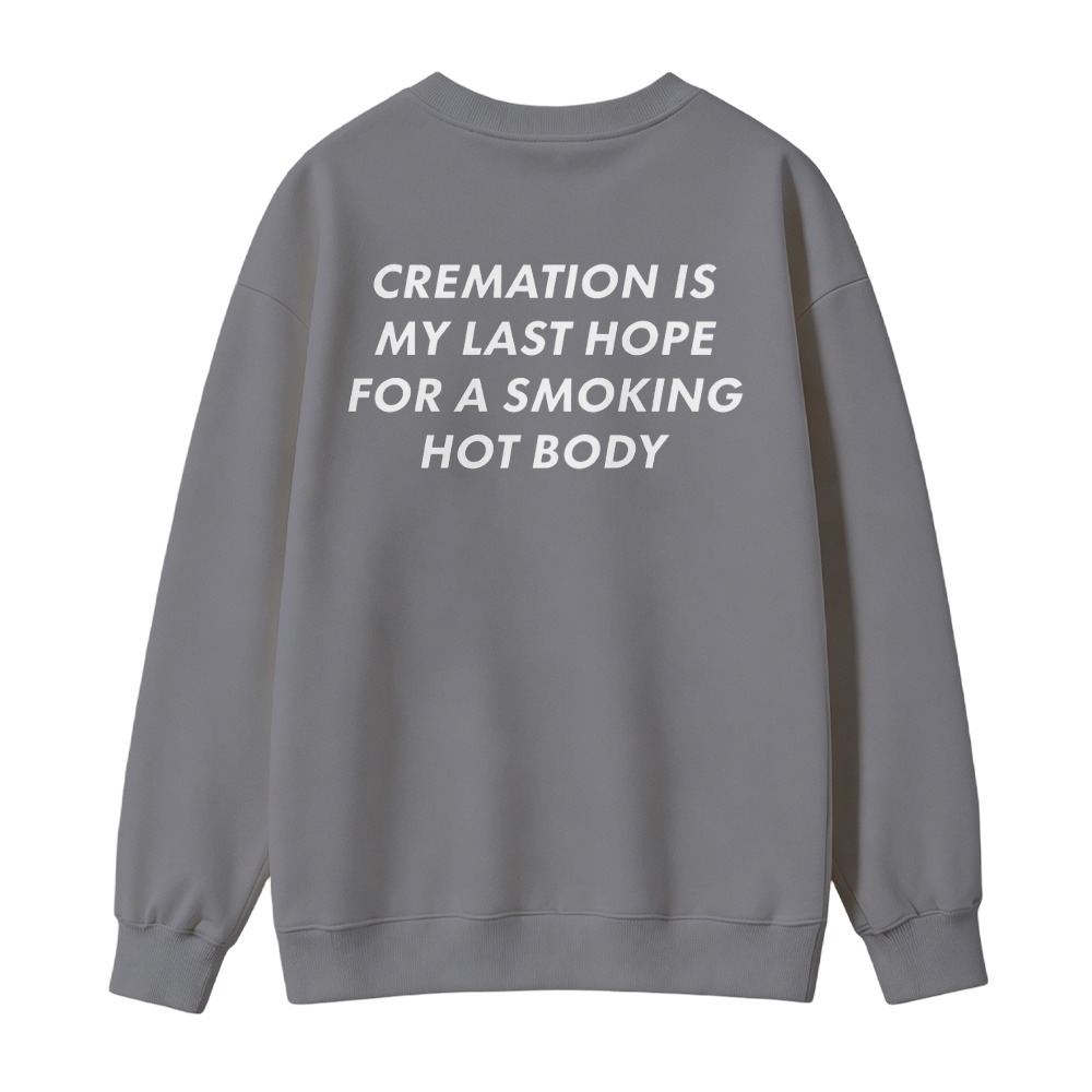 Cremation Is My Last Hope For A Smoking Hot Body Funny Quote Sweatshirt