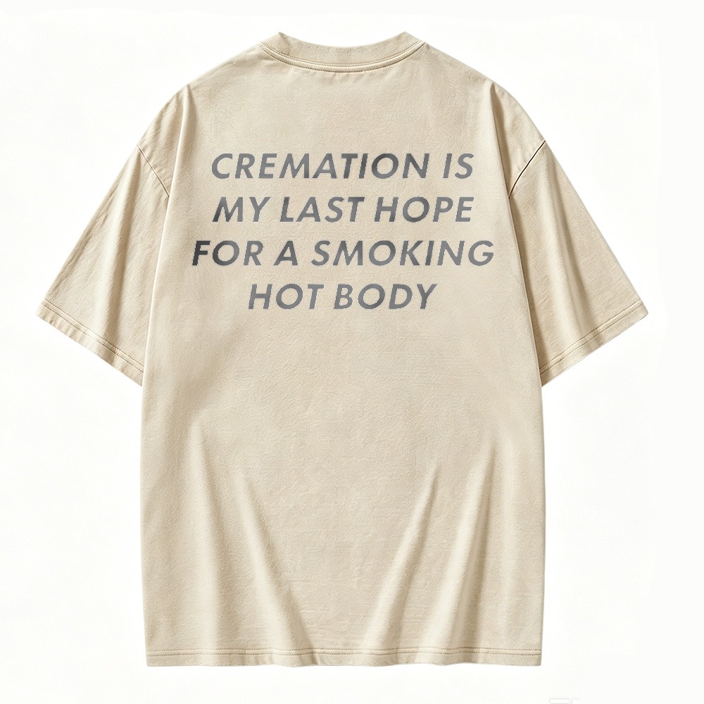 Cremation Is My Last Hope For A Smoking Hot Body Graphic Washed T-shirt