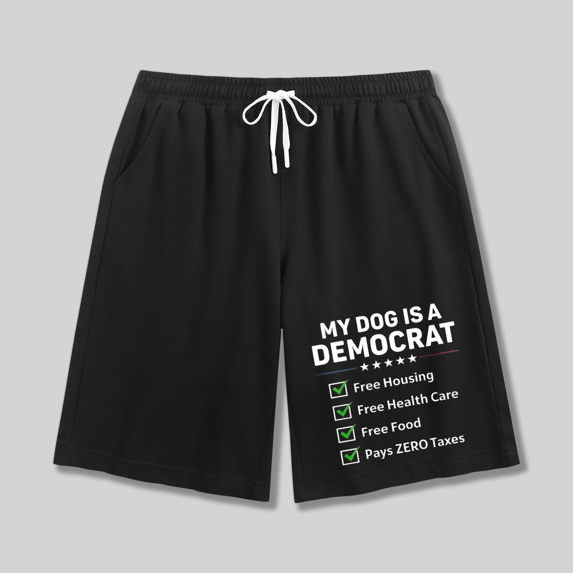 My Dog Is A Democrat Free Housing Free Health Care Free Food Pays Zero Taxes Funny Political Quote Shorts