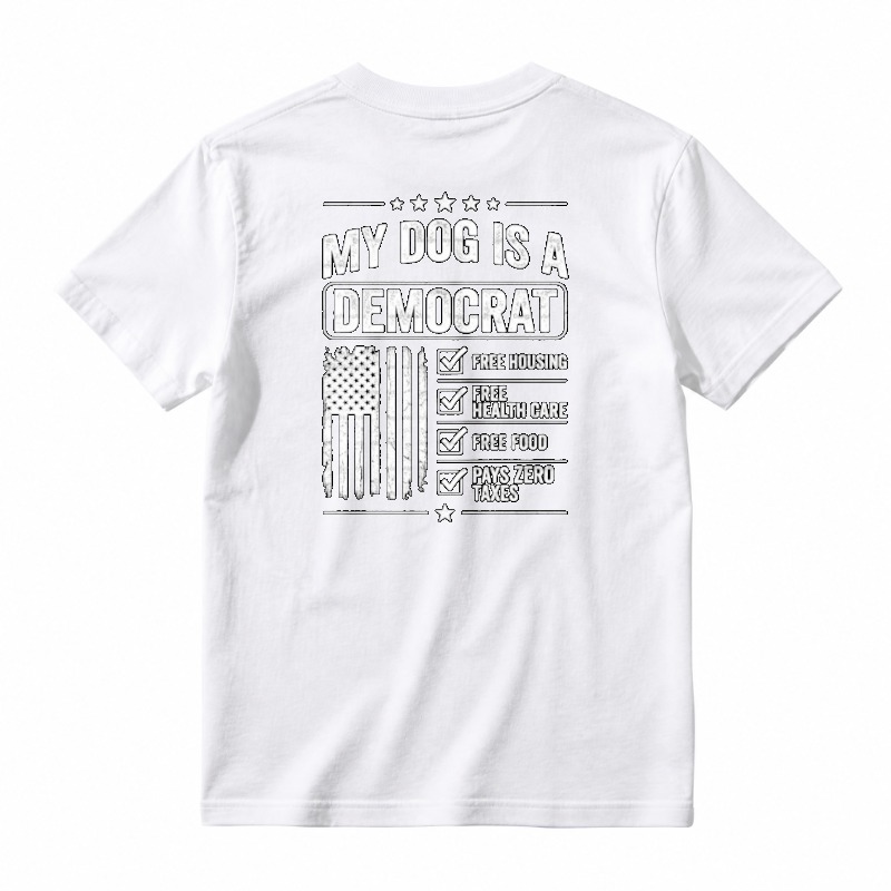 My Dog Is A Democrat Free Housing Health Care Food Pays Zero Taxes T-shirt
