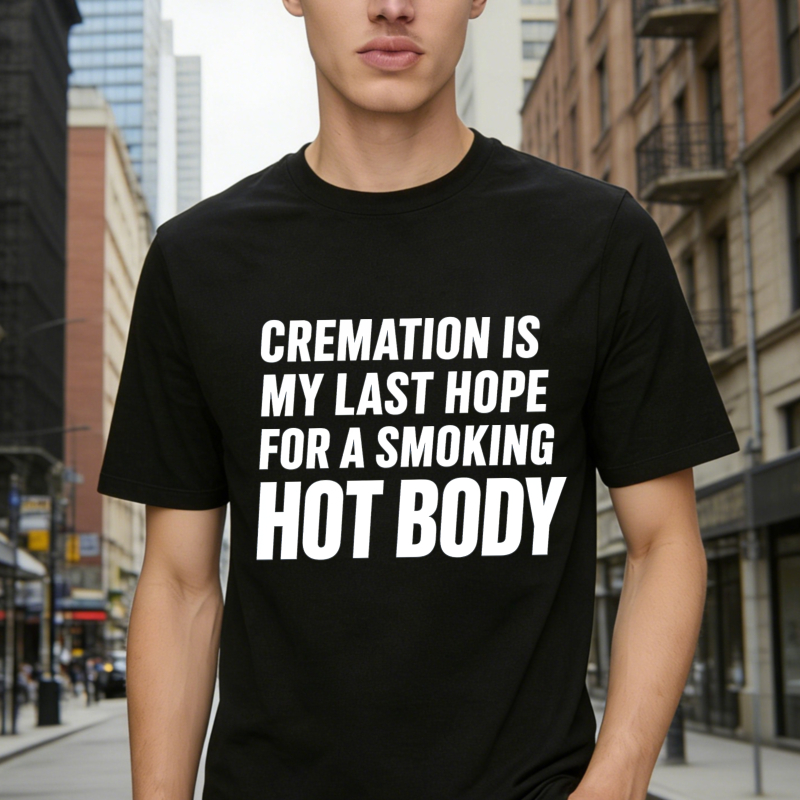 Last Hope for Smoking Hot? Cremation! – Humor T-Shirt
