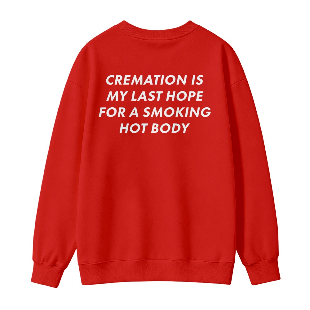 Cremation Is My Last Hope For A Smoking Hot Body Funny Quote Sweatshirt