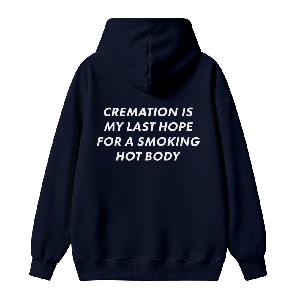 Cremation Is My Last Hope For A Smoking Hot Body Funny Quote Unisex Classic Hoodie