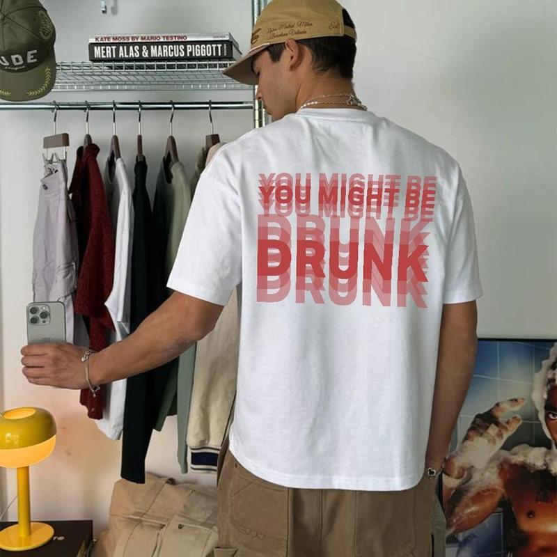 Funny Streetwear Graphic Tee – “You Might Be Drunk Unisex” T-Shirt, Sweatshirt, Hoodie – Gifts Suitable for Anyone Casual Cotton