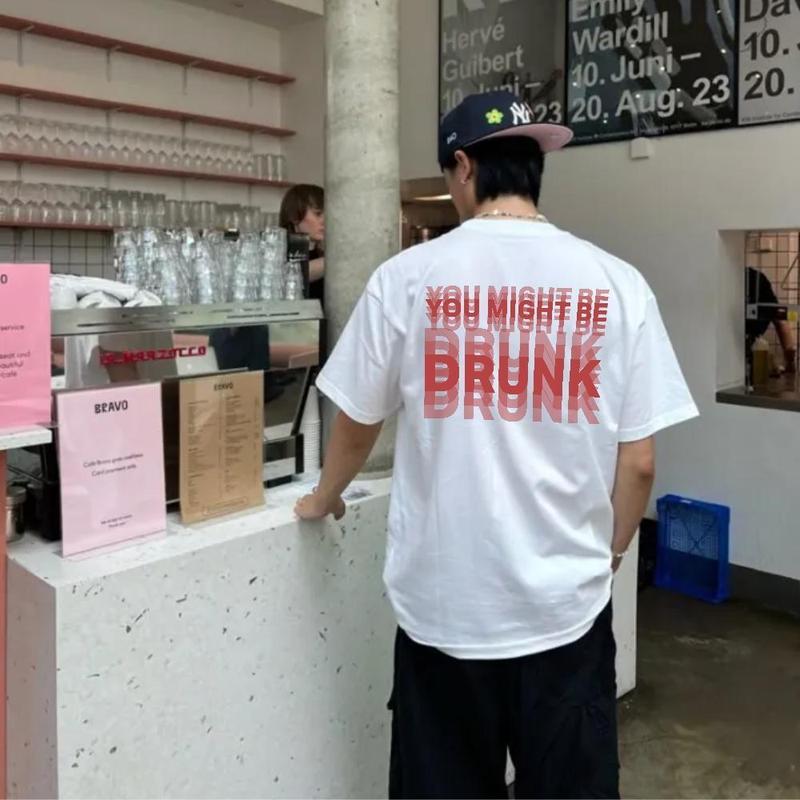 Funny Streetwear Graphic Tee – “You Might Be Drunk Unisex” T-Shirt, Sweatshirt, Hoodie – Gifts Suitable for Anyone Casual Cotton