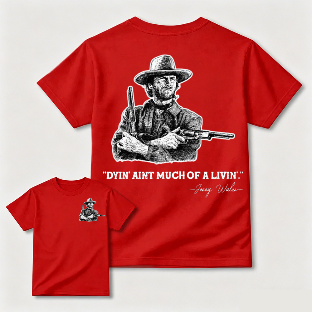 Clint Eastwood Inspired "Dyin’ Ain’t Much of a Livin’’ Graphic T-Shirt